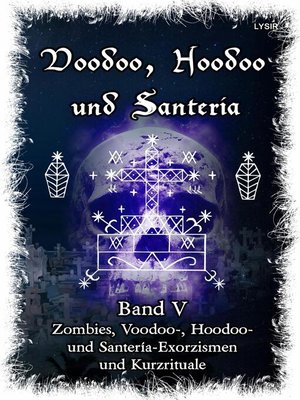cover image of Voodoo, Hoodoo & Santería – Band 5  Zombies, Voodoo-, Hoodoo- und Santería-Exorzismen und Kurzrituale